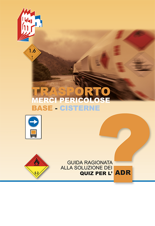 libro "Trasporto merci pericolose BASE-CISTERNE - Guida ragionata alla soluzione dei quiz per l'ADR"